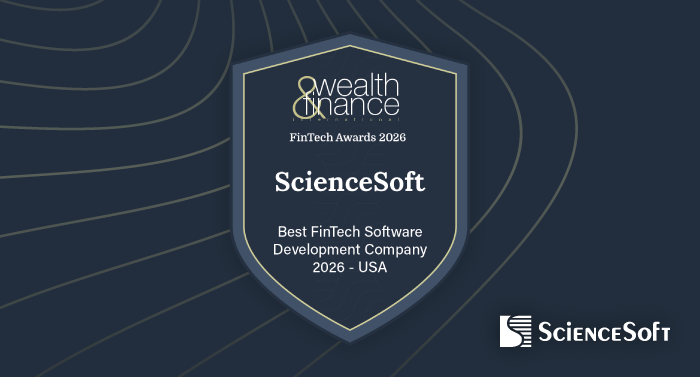 ScienceSoft Named Best FinTech Software Development Company 2026 — USA by the Wealth & Finance FinTech Awards