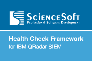 IBM validated ScienceSoft’s Health Check Framework for IBM QRadar SIEM 