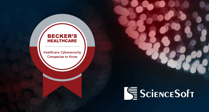 ScienceSoft Named to Becker’s 116 Healthcare Cybersecurity Companies to Know in 2025