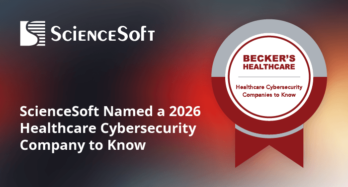 ScienceSoft Named to Becker’s 123 Healthcare Cybersecurity Companies to Know in 2026