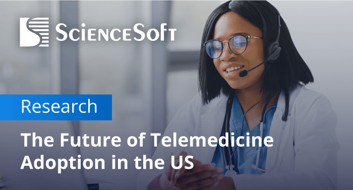 30% of All US Medical Visits to Be Conducted via Telemedicine by 2026, ScienceSoft Predicts