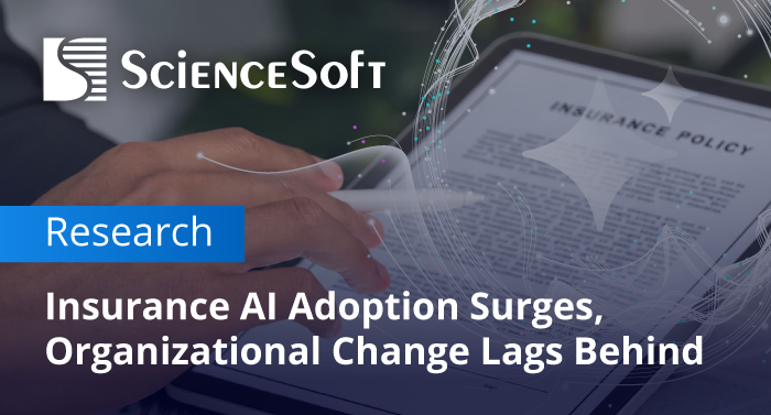 Insurance Organizations Ramp Up AI Amid Limited ROI Evidence, ScienceSoft Finds