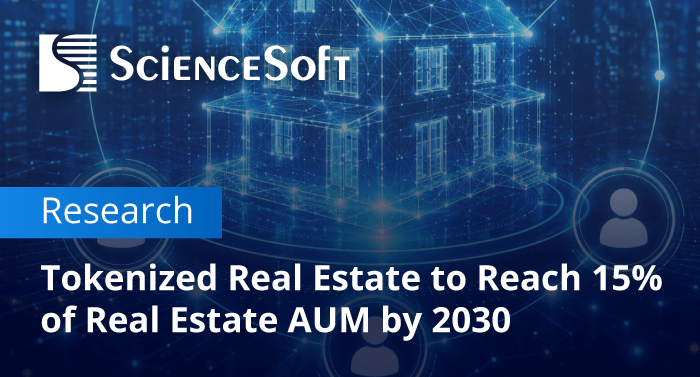 Global Tokenized Real Estate Market to Hit up to $3 Trillion by 2030, ScienceSoft Predicts