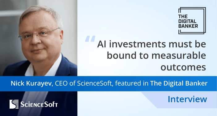ScienceSoft CEO Speaks With The Digital Banker on Client-Driven Transformation and AI